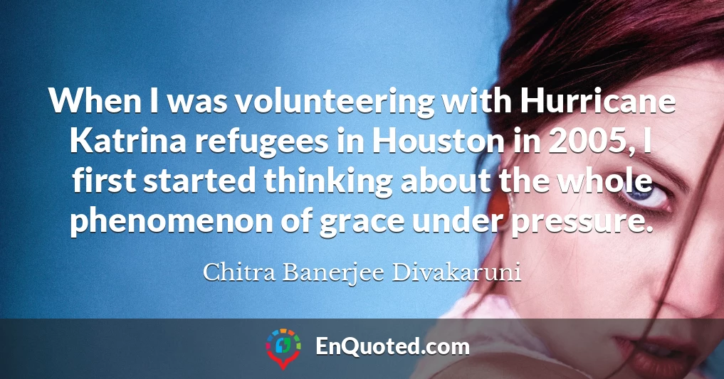 When I was volunteering with Hurricane Katrina refugees in Houston in 2005, I first started thinking about the whole phenomenon of grace under pressure.