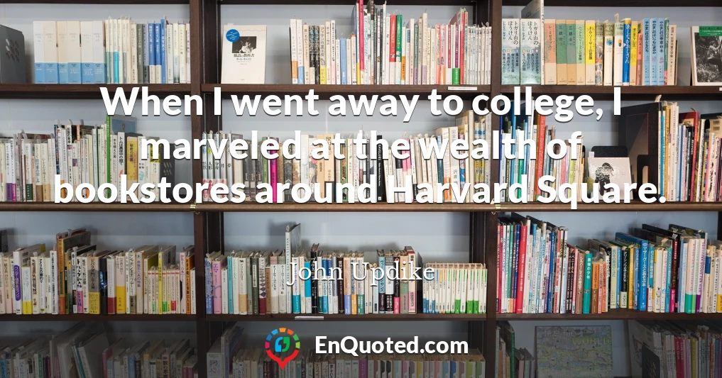 When I went away to college, I marveled at the wealth of bookstores around Harvard Square.