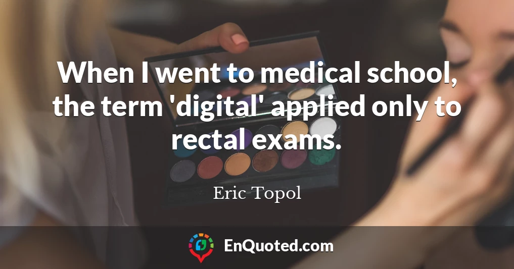 When I went to medical school, the term 'digital' applied only to rectal exams.