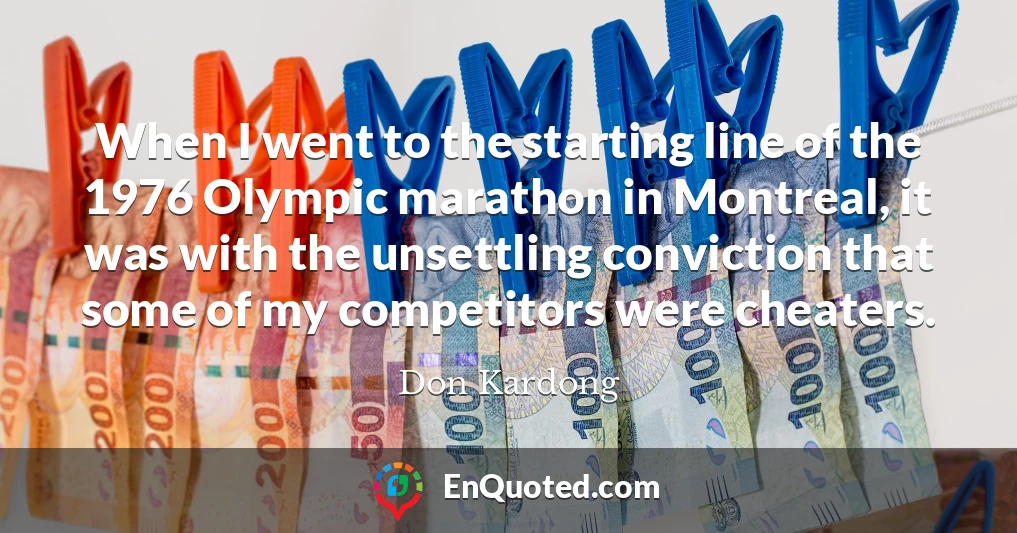 When I went to the starting line of the 1976 Olympic marathon in Montreal, it was with the unsettling conviction that some of my competitors were cheaters.