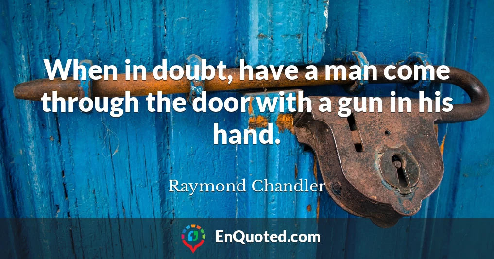 When in doubt, have a man come through the door with a gun in his hand.