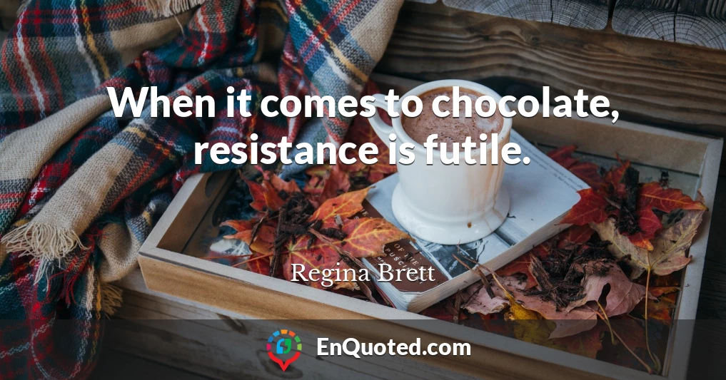 When it comes to chocolate, resistance is futile.