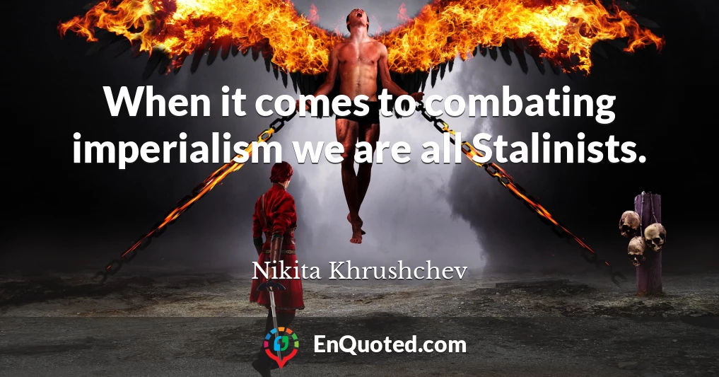 When it comes to combating imperialism we are all Stalinists.