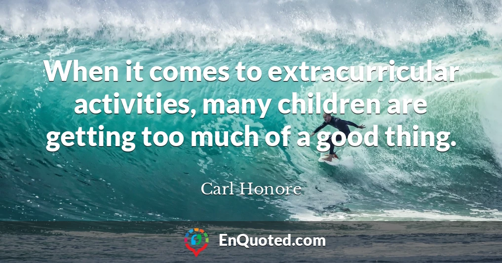 When it comes to extracurricular activities, many children are getting too much of a good thing.