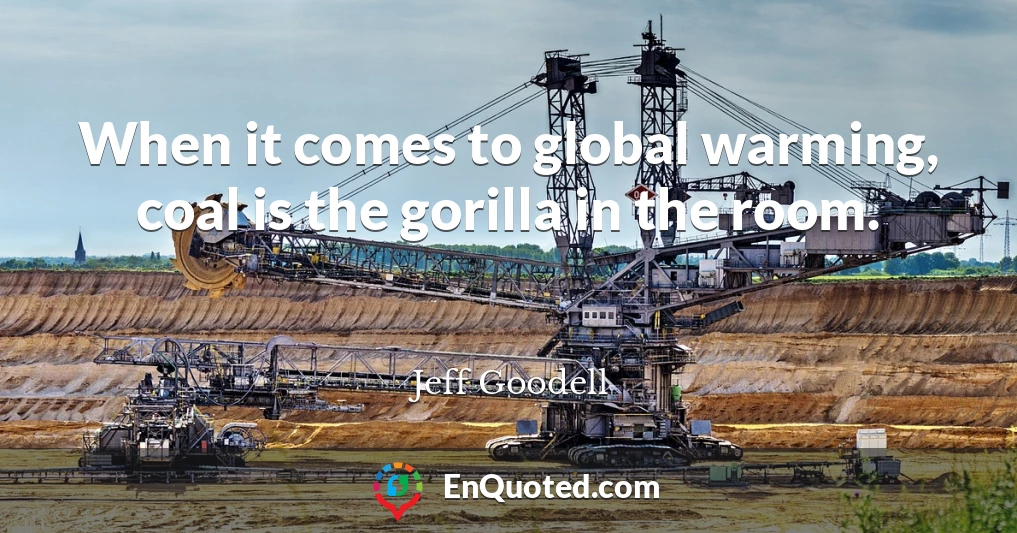 When it comes to global warming, coal is the gorilla in the room.