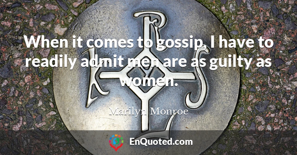 When it comes to gossip, I have to readily admit men are as guilty as women.