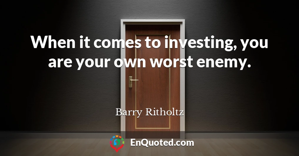 When it comes to investing, you are your own worst enemy.