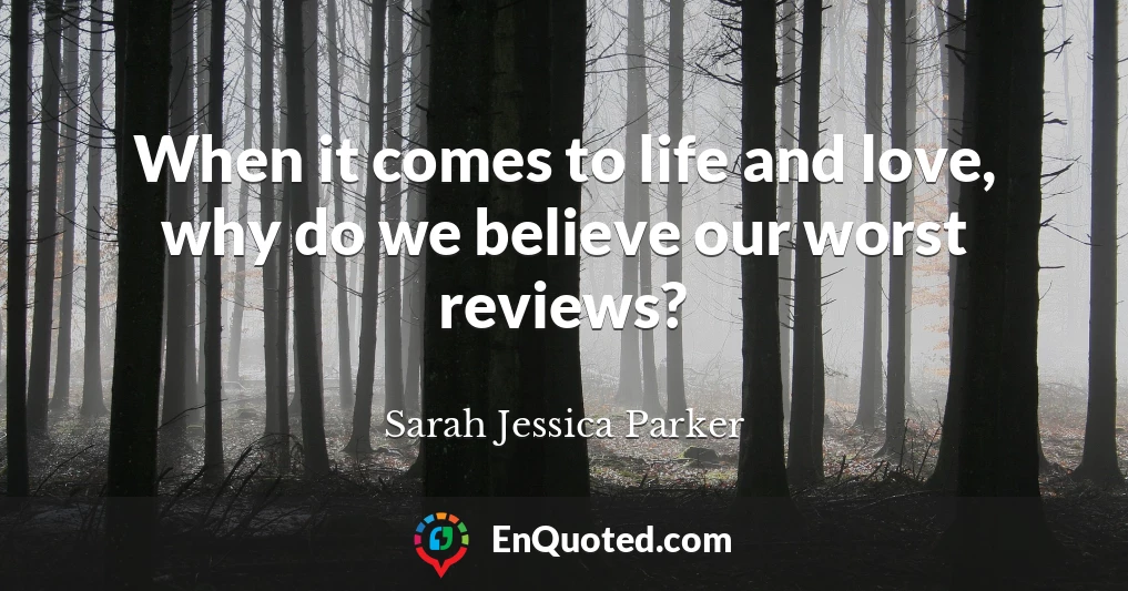 When it comes to life and love, why do we believe our worst reviews?