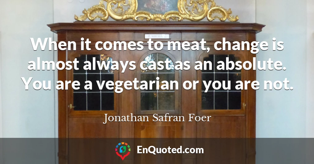 When it comes to meat, change is almost always cast as an absolute. You are a vegetarian or you are not.