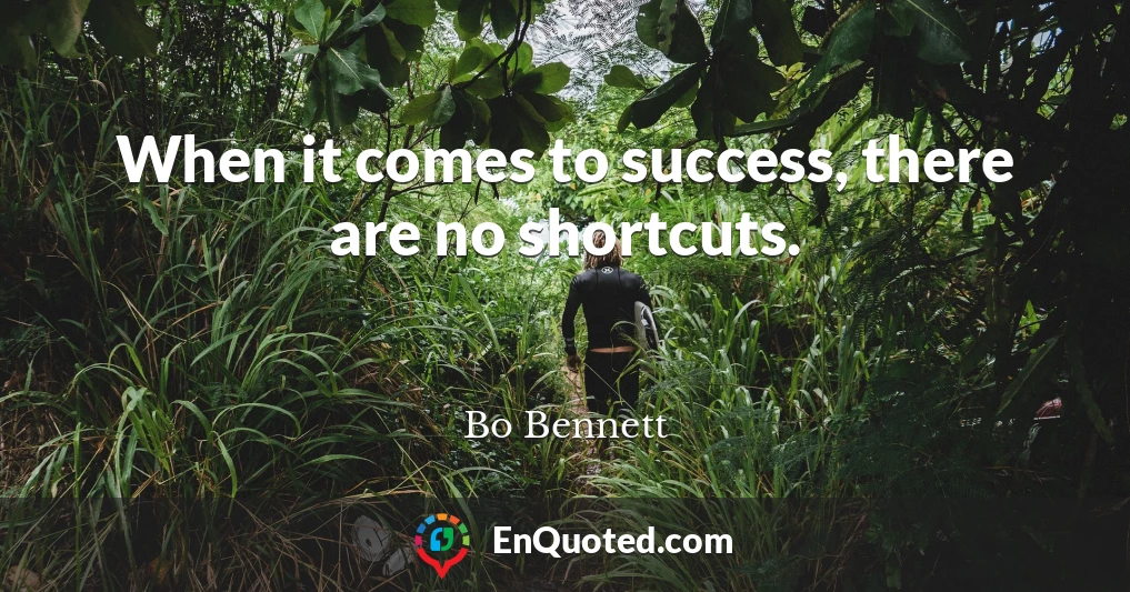 When it comes to success, there are no shortcuts.