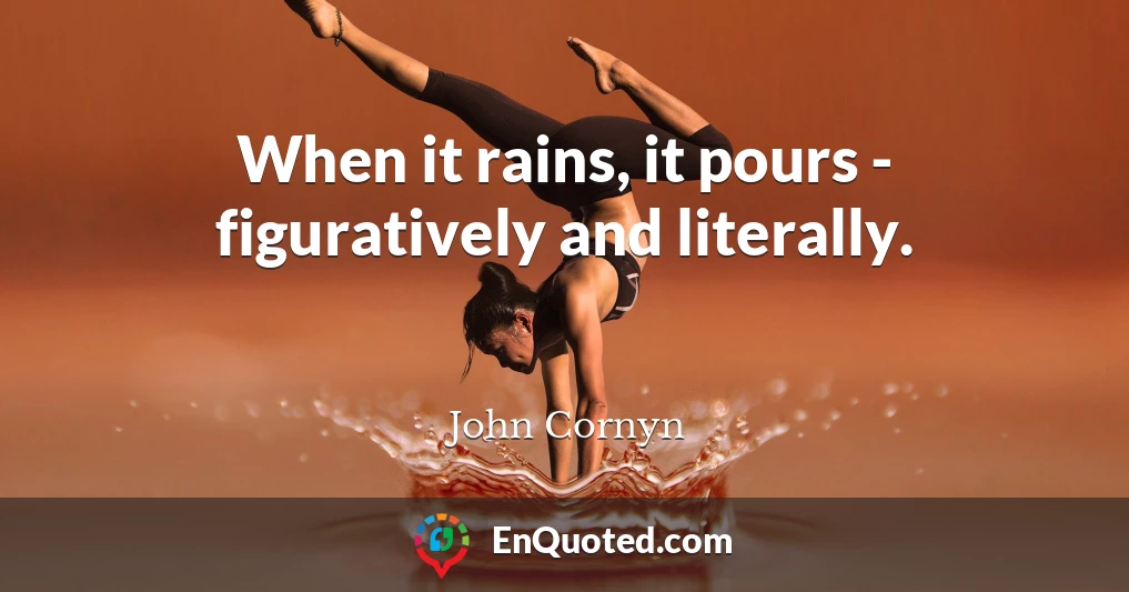 When it rains, it pours - figuratively and literally.