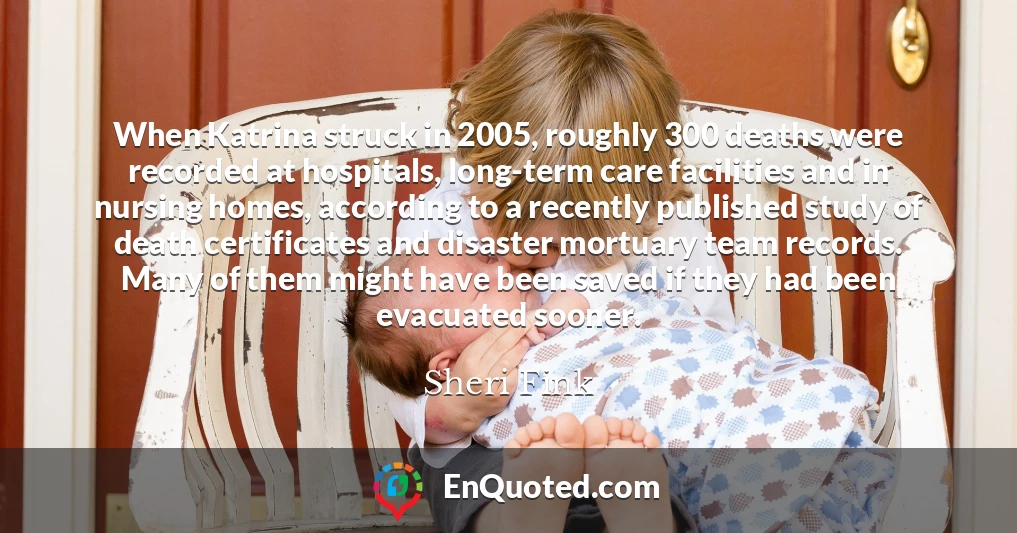 When Katrina struck in 2005, roughly 300 deaths were recorded at hospitals, long-term care facilities and in nursing homes, according to a recently published study of death certificates and disaster mortuary team records. Many of them might have been saved if they had been evacuated sooner.