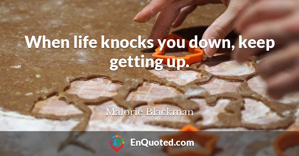 When life knocks you down, keep getting up.
