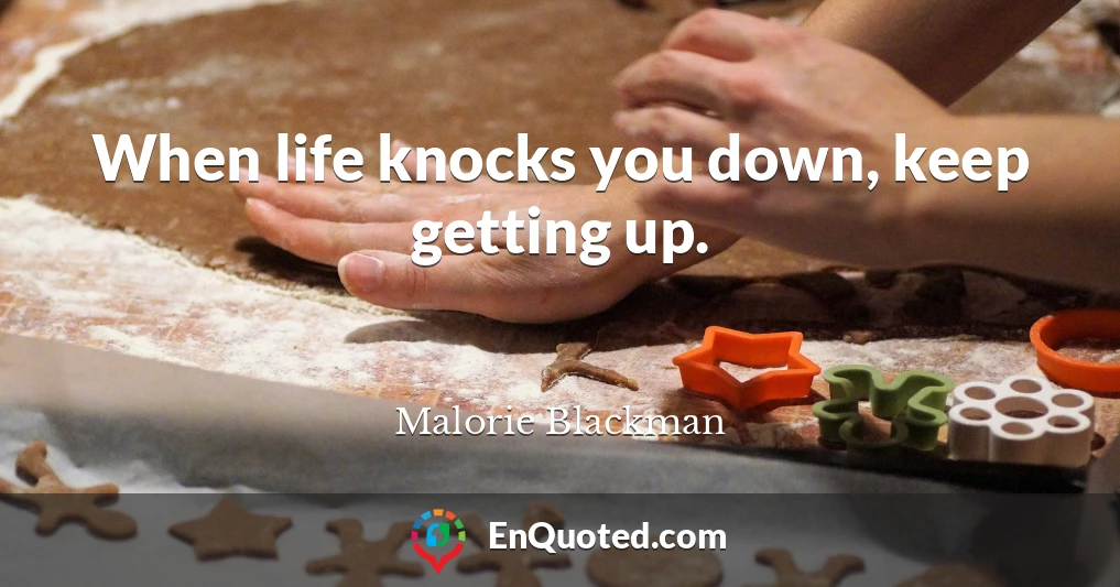 When life knocks you down, keep getting up.