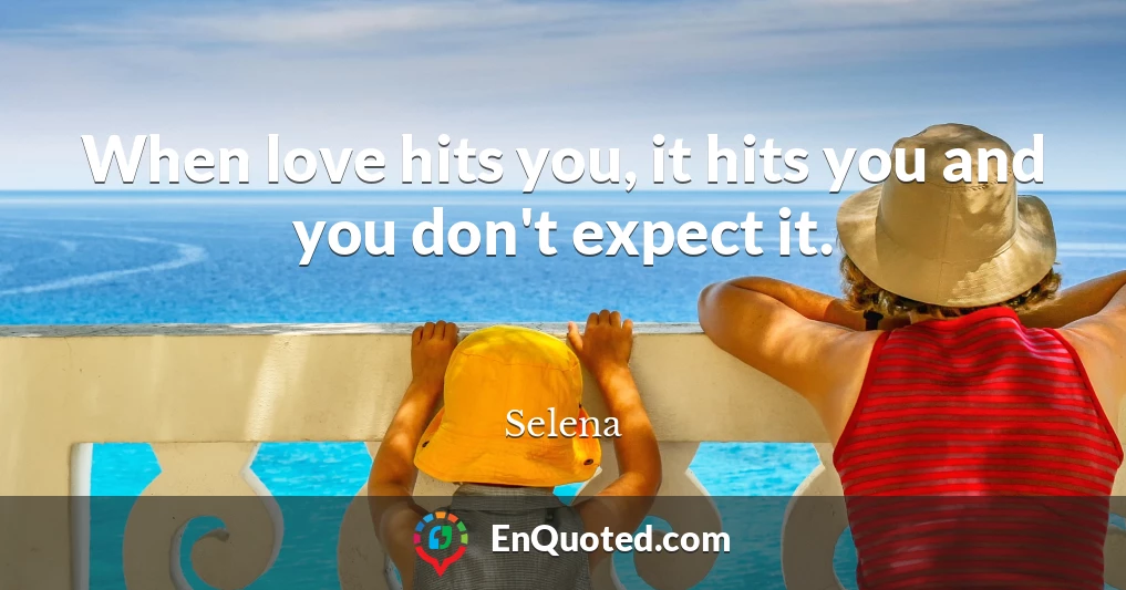 When love hits you, it hits you and you don't expect it.