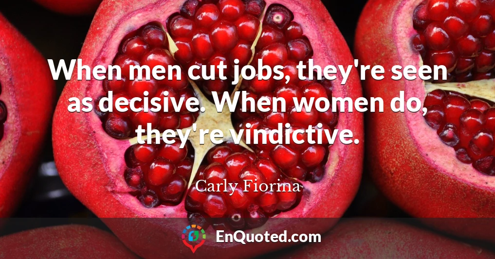 When men cut jobs, they're seen as decisive. When women do, they're vindictive.