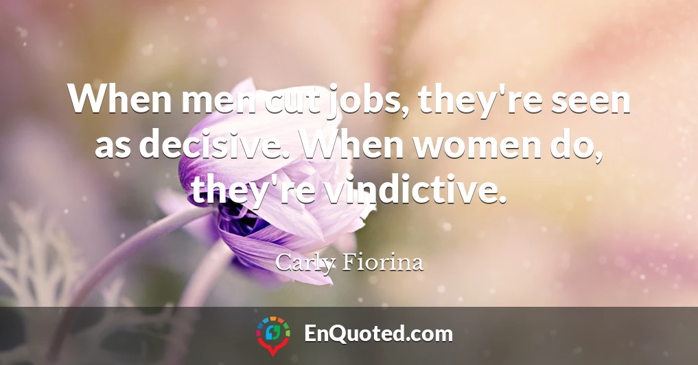 When men cut jobs, they're seen as decisive. When women do, they're vindictive.