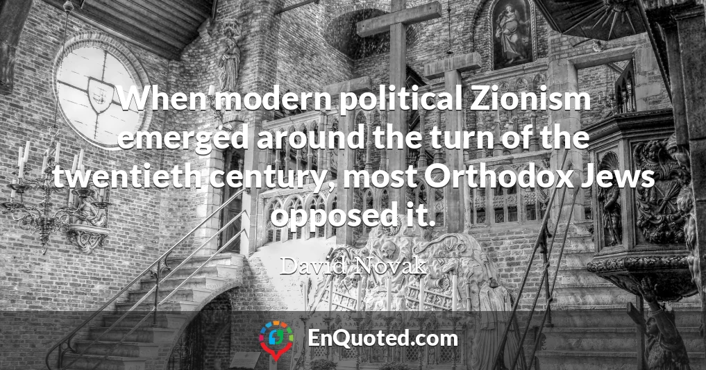 When modern political Zionism emerged around the turn of the twentieth century, most Orthodox Jews opposed it.