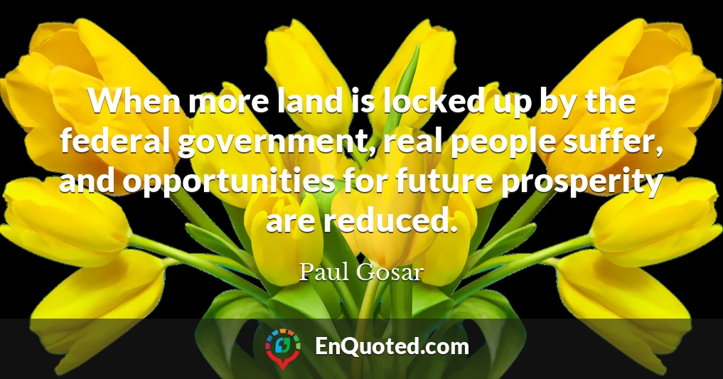 When more land is locked up by the federal government, real people suffer, and opportunities for future prosperity are reduced.
