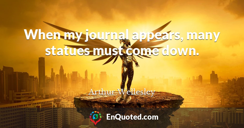 When my journal appears, many statues must come down.