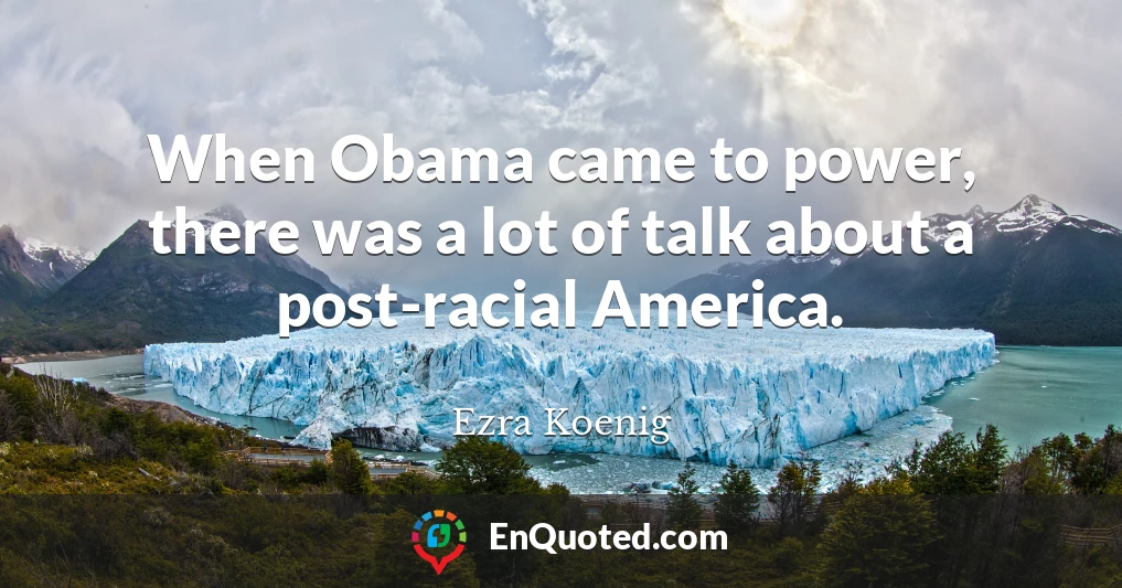When Obama came to power, there was a lot of talk about a post-racial America.