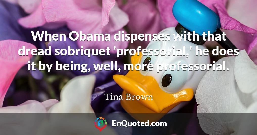 When Obama dispenses with that dread sobriquet 'professorial,' he does it by being, well, more professorial.