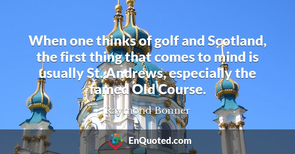 When one thinks of golf and Scotland, the first thing that comes to mind is usually St. Andrews, especially the famed Old Course.