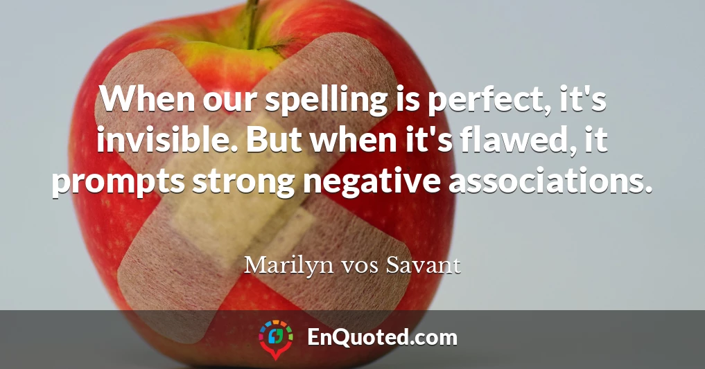 When our spelling is perfect, it's invisible. But when it's flawed, it prompts strong negative associations.