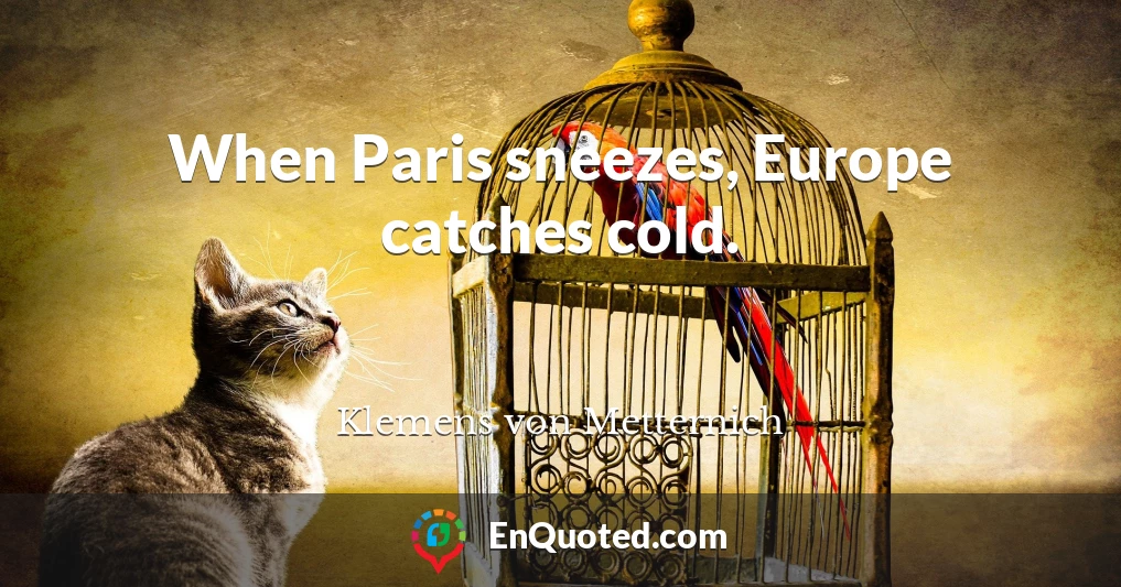 When Paris sneezes, Europe catches cold.