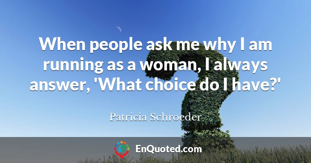 When people ask me why I am running as a woman, I always answer, 'What choice do I have?'