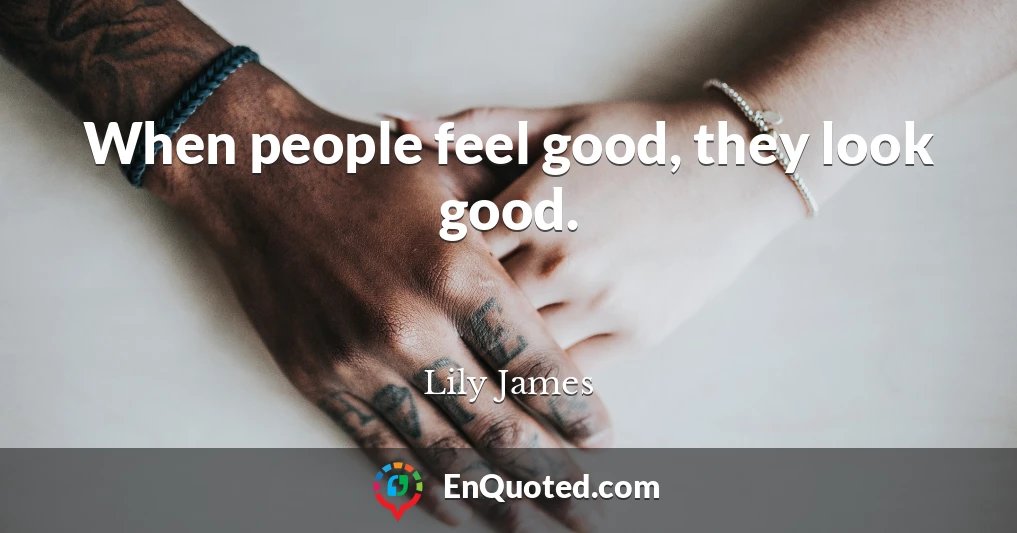 When people feel good, they look good.