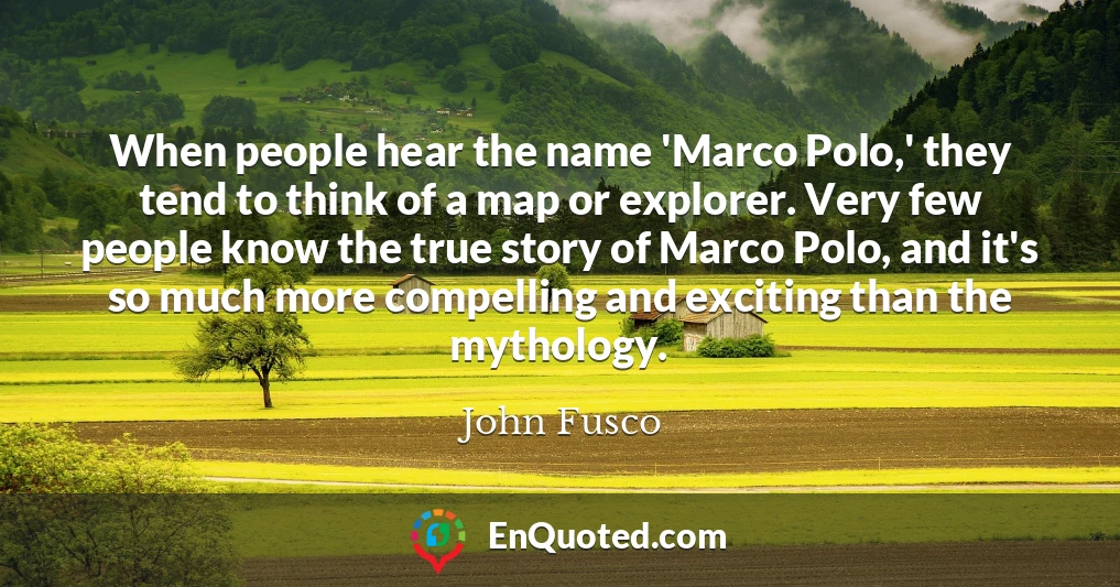When people hear the name 'Marco Polo,' they tend to think of a map or explorer. Very few people know the true story of Marco Polo, and it's so much more compelling and exciting than the mythology.