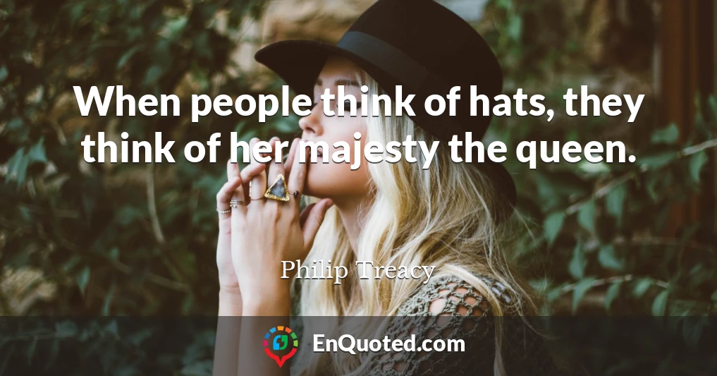 When people think of hats, they think of her majesty the queen.