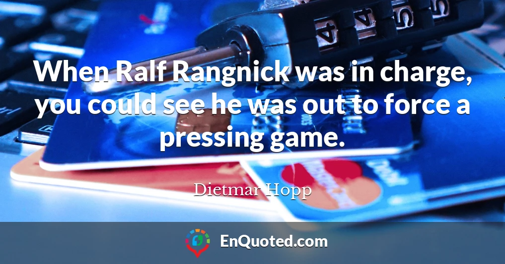 When Ralf Rangnick was in charge, you could see he was out to force a pressing game.