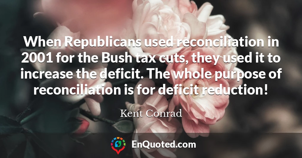 When Republicans used reconciliation in 2001 for the Bush tax cuts, they used it to increase the deficit. The whole purpose of reconciliation is for deficit reduction!