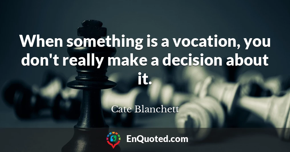 When something is a vocation, you don't really make a decision about it.