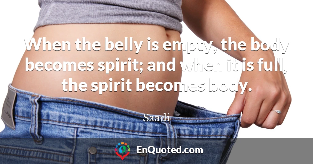 When the belly is empty, the body becomes spirit; and when it is full, the spirit becomes body.