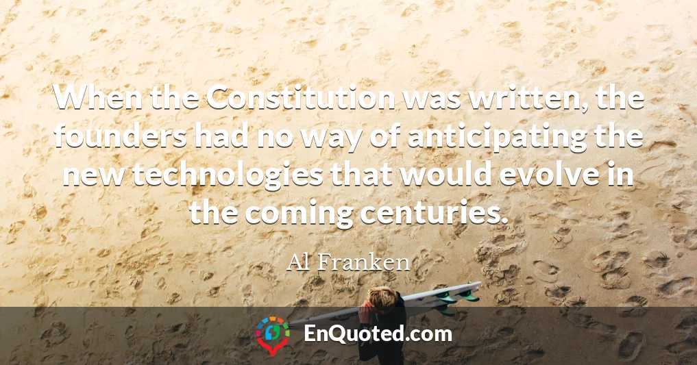 When the Constitution was written, the founders had no way of anticipating the new technologies that would evolve in the coming centuries.