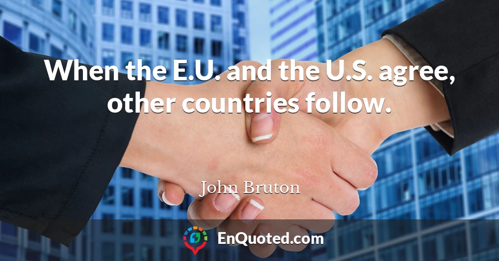When the E.U. and the U.S. agree, other countries follow.