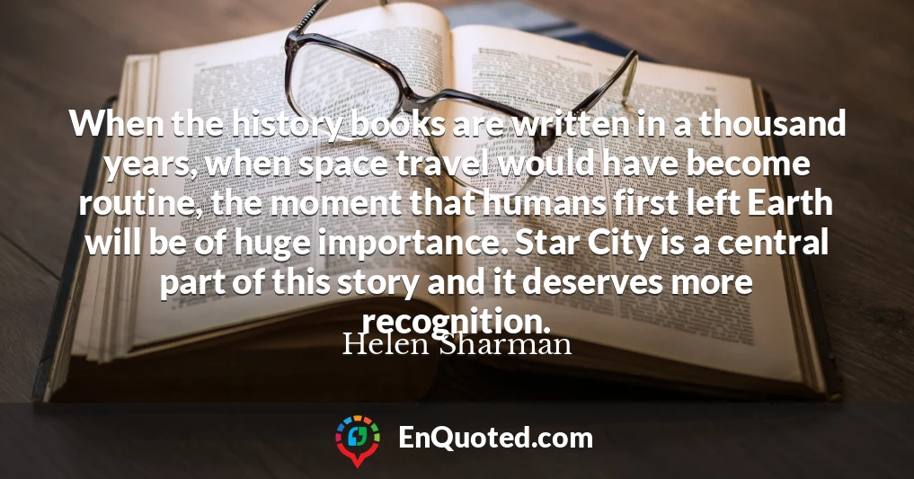 When the history books are written in a thousand years, when space travel would have become routine, the moment that humans first left Earth will be of huge importance. Star City is a central part of this story and it deserves more recognition.