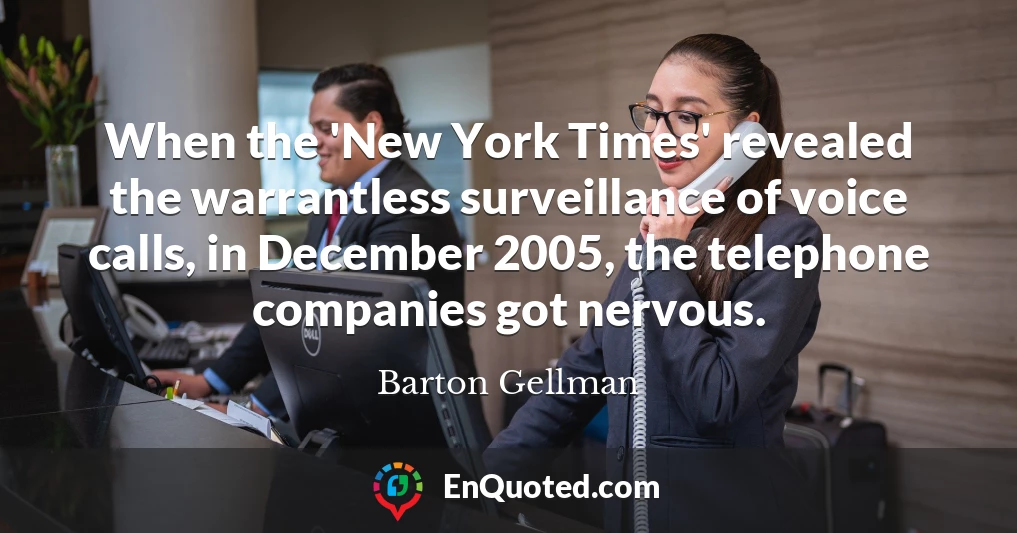 When the 'New York Times' revealed the warrantless surveillance of voice calls, in December 2005, the telephone companies got nervous.