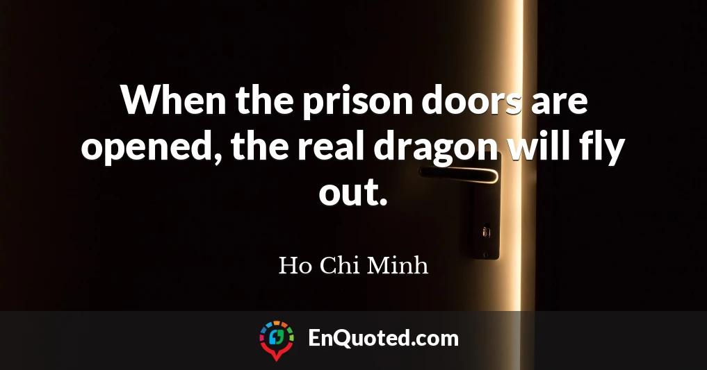 When the prison doors are opened, the real dragon will fly out.