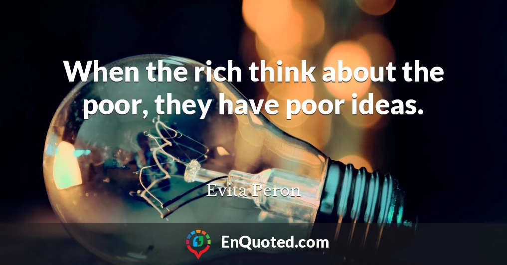 When the rich think about the poor, they have poor ideas.