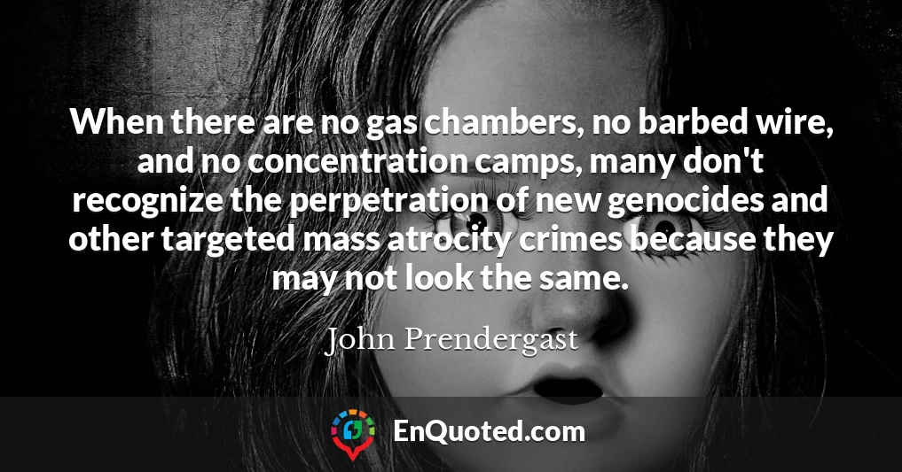 When there are no gas chambers, no barbed wire, and no concentration camps, many don't recognize the perpetration of new genocides and other targeted mass atrocity crimes because they may not look the same.