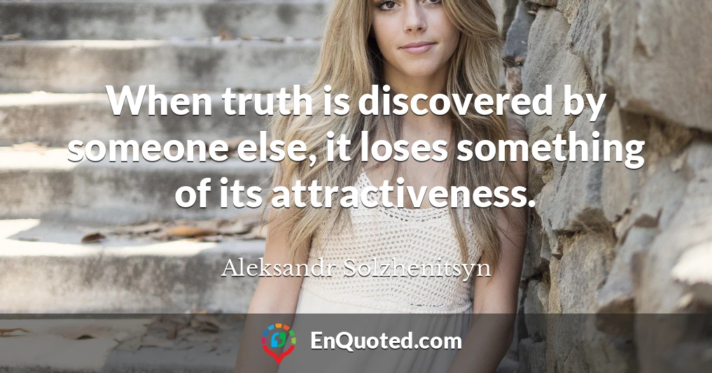 When truth is discovered by someone else, it loses something of its attractiveness.