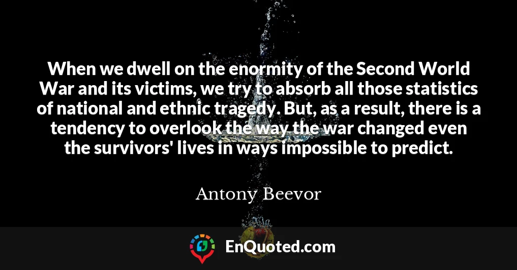 When we dwell on the enormity of the Second World War and its victims, we try to absorb all those statistics of national and ethnic tragedy. But, as a result, there is a tendency to overlook the way the war changed even the survivors' lives in ways impossible to predict.
