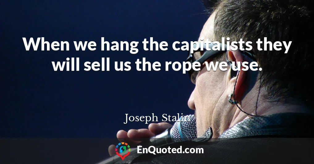 When we hang the capitalists they will sell us the rope we use.