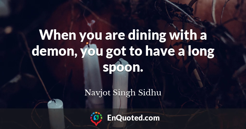 When you are dining with a demon, you got to have a long spoon.