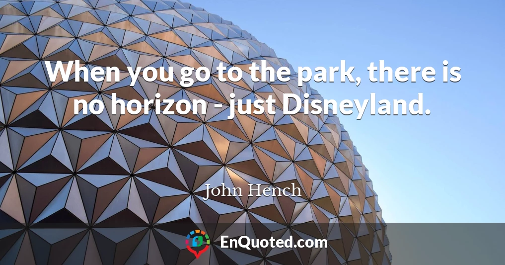 When you go to the park, there is no horizon - just Disneyland.