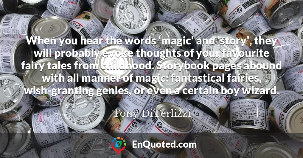 When you hear the words 'magic' and 'story', they will probably evoke thoughts of your favourite fairy tales from childhood. Storybook pages abound with all manner of magic: fantastical fairies, wish-granting genies, or even a certain boy wizard.
